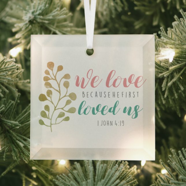 Christian BIBLE VERSE We Love Because Calligraphy Glass Ornament (Insitu)