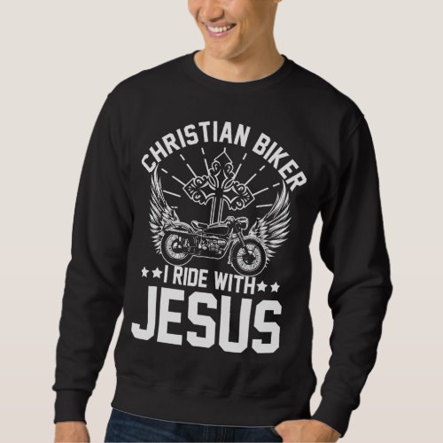 Christian Biker I Motorcycle Lover Ride With Jesus Sweatshirt