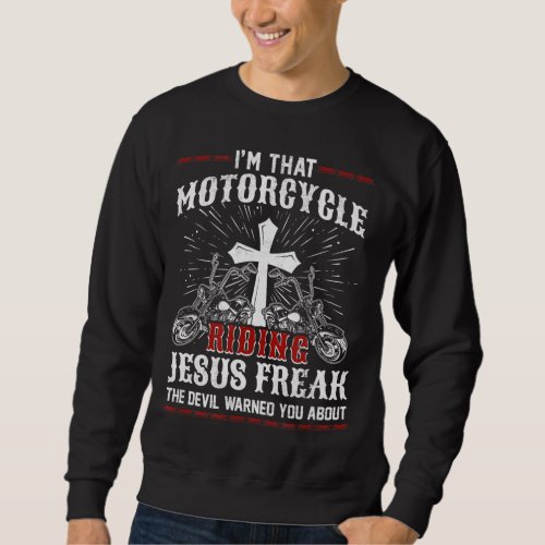 Christian Biker Im That Motorcycle Riding Jesus F Sweatshirt