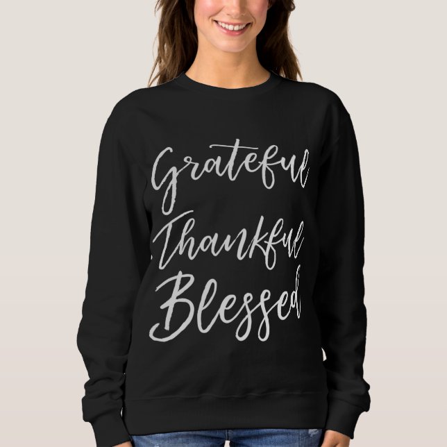 Christian Blessings Gift Quote Grateful Thankful B Sweatshirt (Front)