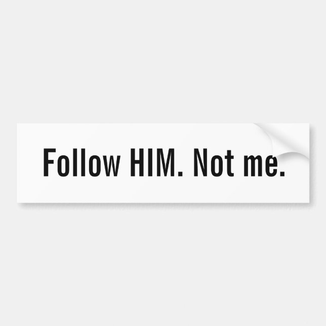 Christian bumper sticker: Follow HIM. Not me. Sticker (Front)