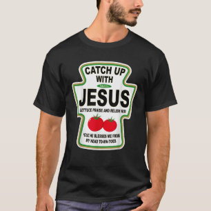 Christian Catch Up With Jesus Ketchup T-Shirt