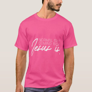 Christian Christianity Normal Isn'T Coming Back Je T-Shirt