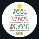 Christian Christmas Joy Love and Peace Classic Round Sticker<br><div class="desc">God has given us true joy,  shown true love,  and provided true peace by the gift of His Son.  Let the world know with this design.  Celebrate Christmas!</div>