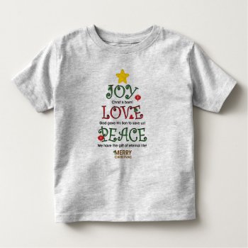 Christian Christmas Joy Love And Peace Toddler T-shirt by lovescolor at Zazzle