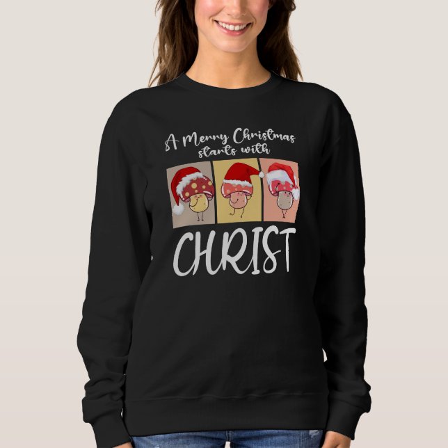 Christian CHRISTMAS MUSHROOMS Starts With Christ Sweatshirt (Front)