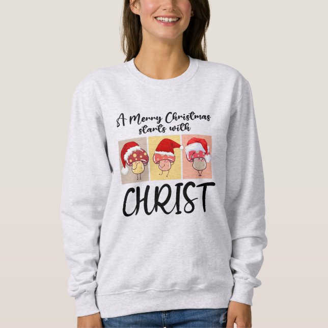 Christian CHRISTMAS MUSHROOMS Starts With Christ Sweatshirt (Front)