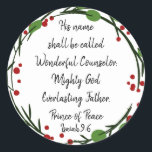 Christian Christmas Scripture Sticker Scripture<br><div class="desc">Christian Christmas Scripture Sticker Scripture with red,  green Holly wreath  "Isaiah 9:6    "his name shall be called Wonderful Counselor,  Mighty God,  Everlasting Father,  Prince of Peace</div>