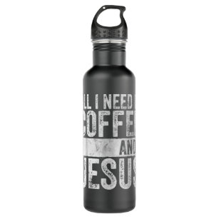 Christian Coffee Lover All I Need Is Coffee And Je Stainless Steel Water Bottle