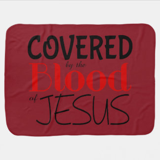 Christian COVERED BY BLOOD OF JESUS  Baby Blanket