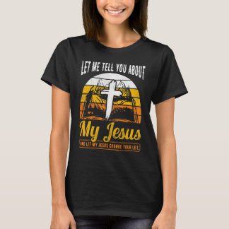 Christian Cross Faith Retro Let Me Tell You About  T-Shirt