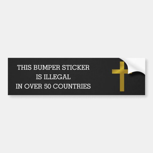 Christian Cross _ Illegal in Over 50 Countries Bumper Sticker