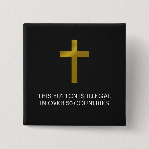 Christian Cross - Illegal in Over 50 Countries Button