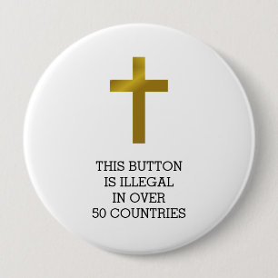 Christian Cross - Illegal in Over 50 Countries Button