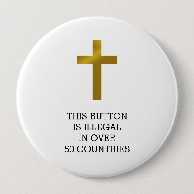 Christian Cross - Illegal in Over 50 Countries Button (Front)