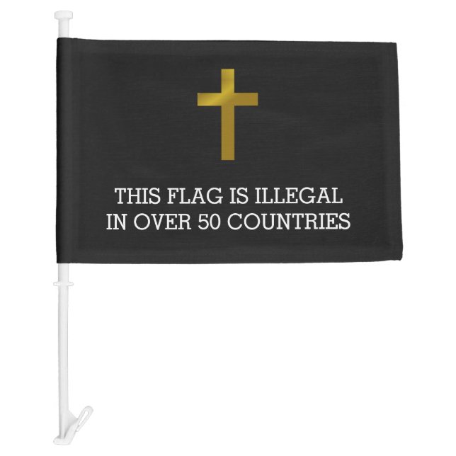 Christian Cross - Illegal in Over 50 Countries Car Flag (Front)