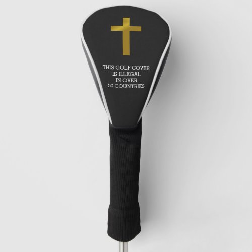 Christian Cross _ Illegal in Over 50 Countries Golf Head Cover