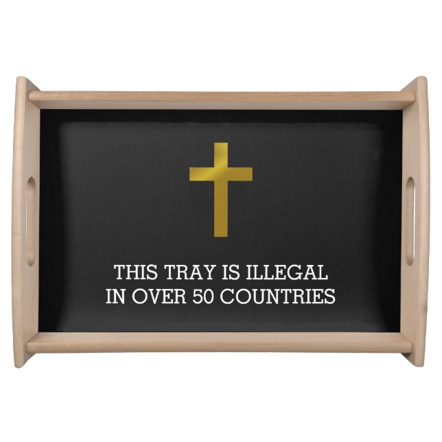 Christian Cross - Illegal in Over 50 Countries Serving Tray (Front)