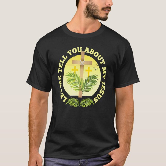 Christian Cross Let Me Tell You About My Jesus Dis T-Shirt (Front)