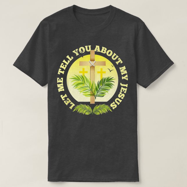 Christian Cross Let Me Tell You About My Jesus Rel T-Shirt (Design Front)
