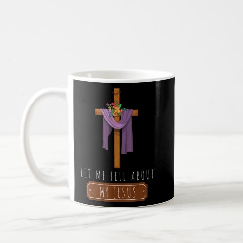 Christian Cross Let Me Tell You About My Jesus Wre Coffee Mug