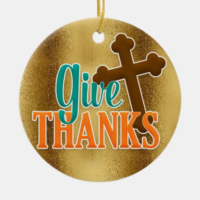 Christian Cross on Gold Give Thanks Ceramic Ornament (Front)