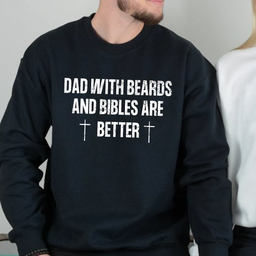Christian Dads with beards are better Sweatshirt