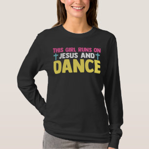 Christian Dancer Dancing This Girl Runs On Jesus A T-Shirt