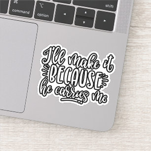 Christian Design I'll Make It Because He Carries Sticker