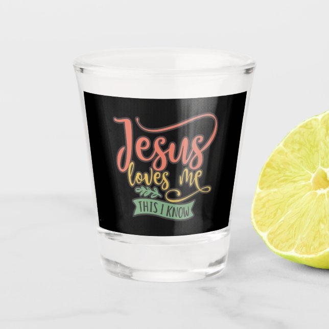 Christian Design Jesus Loves Me. This I Know Shot Glass (Front)