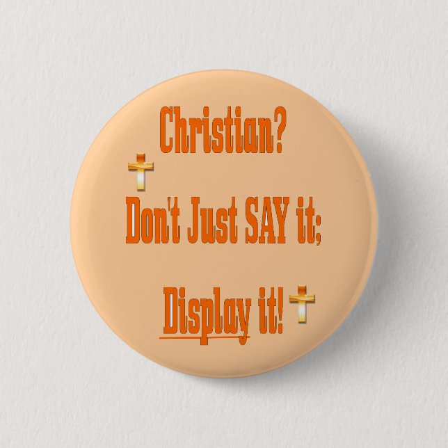Christian? Don't just say it; display it! Pinback Button (Front)