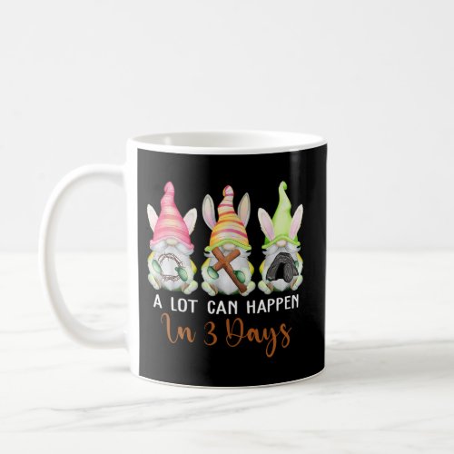 Christian Easter Day A Lot Can Happen In 3 Days Gn Coffee Mug