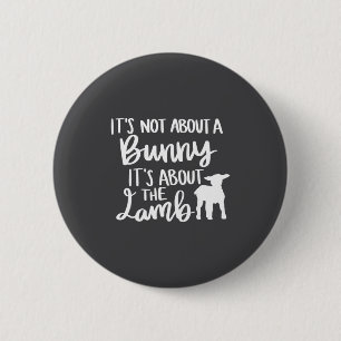 Christian Easter It S Not About A Bunny It S About Button