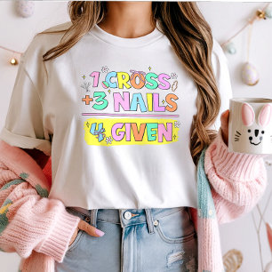 Christian Easter Shirt; 1 Cross 3 Nails 4 Given T-Shirt