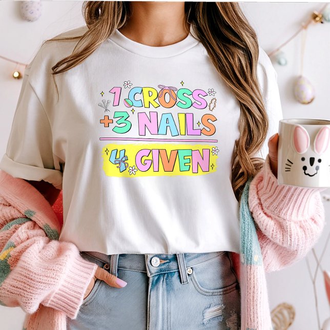 Christian Easter Shirt;  1 Cross 3 Nails 4 Given  T-Shirt (Creator Uploaded)