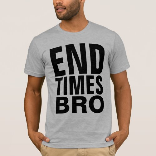  Christian END TIMES BRO T_shirts