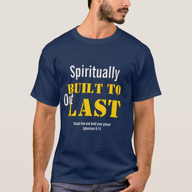 Christian Ephesians 6 | SPIRITUALLY BUILT TO LAST T-Shirt (Front)