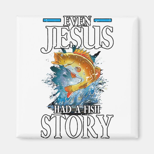 Christian Even Jesus Had A Fish Story Fisherman Magnet (Front)
