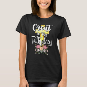 Christian faith cross Great Is Thy Faithfulness Ch T-Shirt