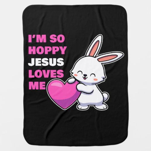 Christian Faith Girls Im So Hoppy Jesus Loves Me Baby Blanket