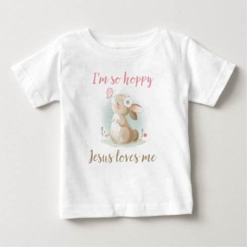 Christian Faith Girls Im So Hoppy Jesus Loves Me Baby T_Shirt