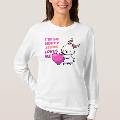 Christian Faith Girls Im So Hoppy Jesus Loves Me T_Shirt