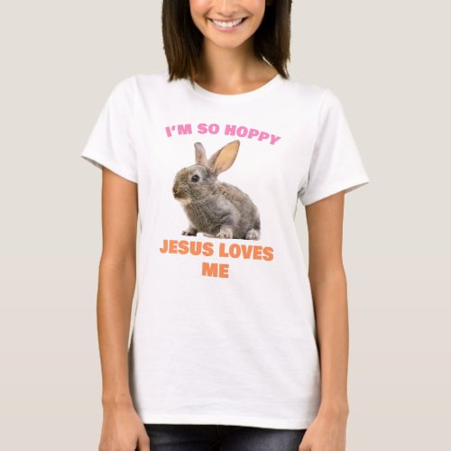 Christian Faith Girls Im So Hoppy Jesus Loves Me T_Shirt