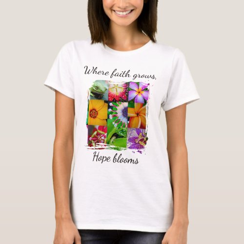 Christian Faith Grows Flower Collage Hope Blooms T-Shirt
