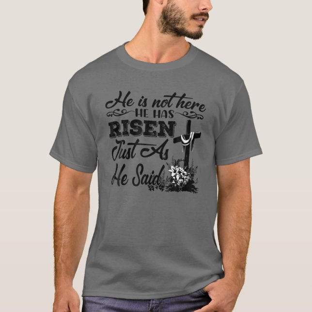 Christian Faith He Not Here He Has Risen Just As H T-Shirt (Front)