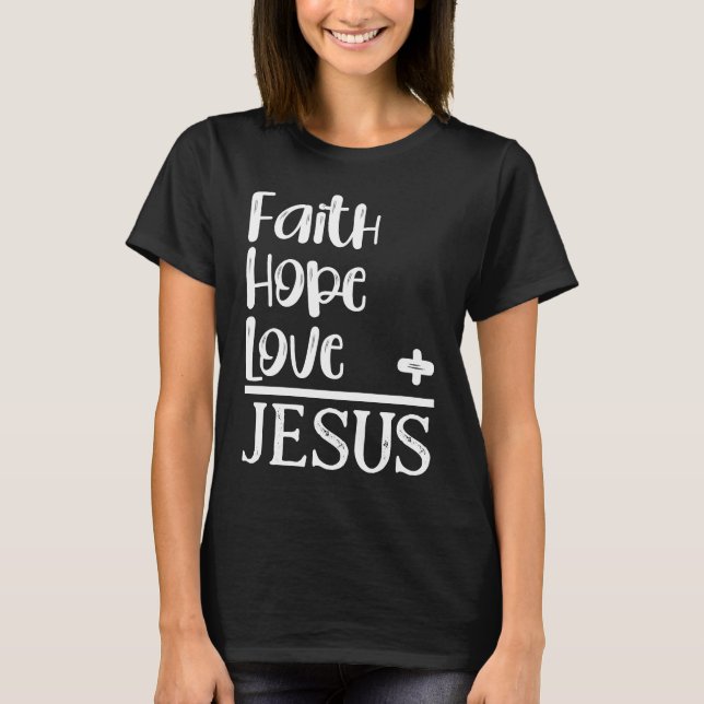 Christian Faith Hope Love Equals Jesus  Bible Sayi T-Shirt (Front)