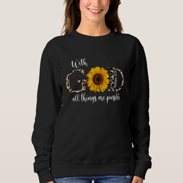 Christian Faith In Jesus With God All Things Are P Sweatshirt (Front)
