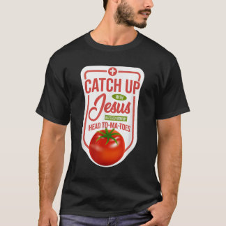 Christian Faith Ketchup Catch Up With Jesus T-Shirt