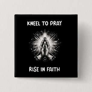 Christian/Faith Kneel To Pray, Rise In Faith Button