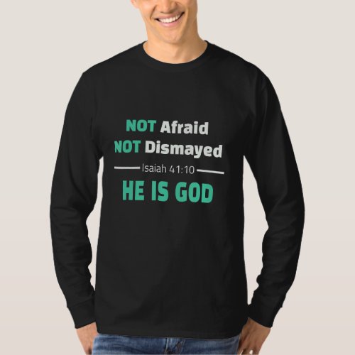 Christian Faith Not Afraid Scripture Isaiah 4110 T_Shirt